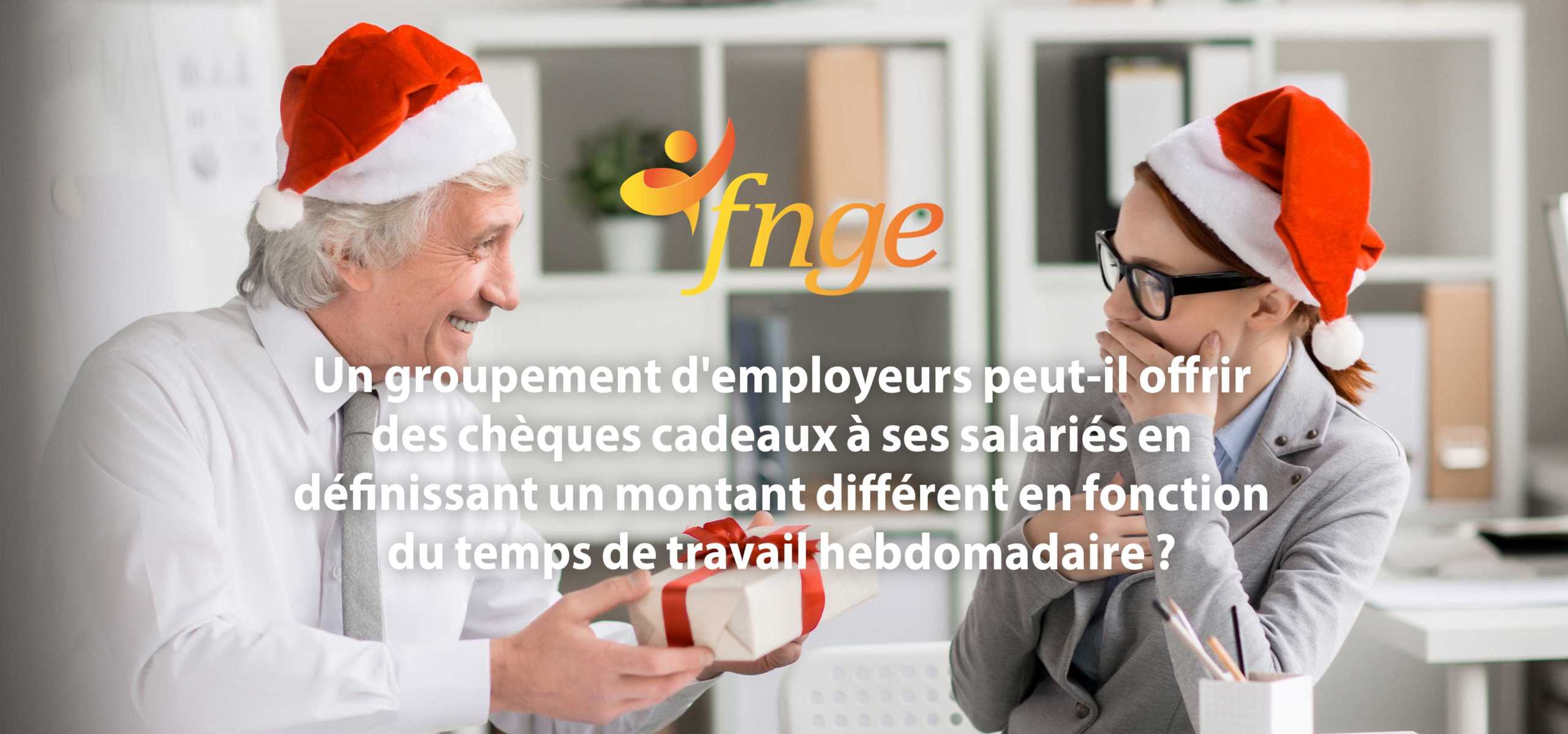 Un groupement d'employeurs peut-il offrir des chèques cadeaux à ses salariés en définissant un montant  en fonction du temps de travail hebdomadaire ?