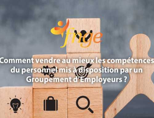 Comment vendre au mieux les compétences du personnel mis à disposition par un Groupement d’Employeurs ?