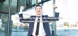 Quels sont les facteurs de réussite d'un Groupement d'Employeurs ?