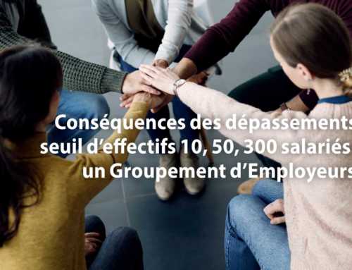 Conséquences des dépassements de seuil d’effectifs 10, 50, 300 salariés dans un Groupement d’Employeurs