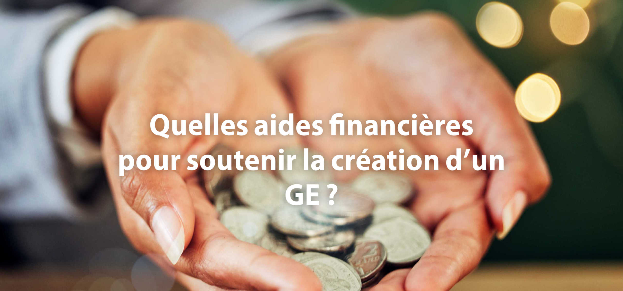 Quelles aides financières pour soutenir la création d'un GE ?