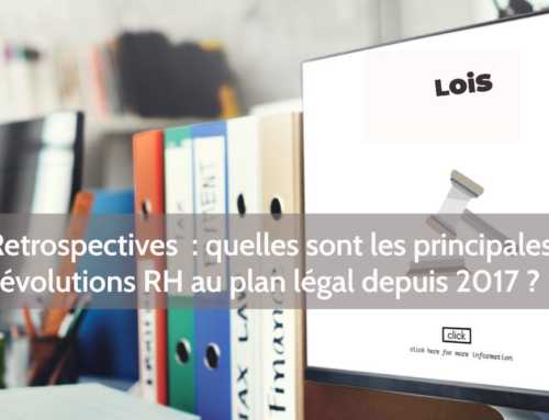 Rétrospective  : quelles sont les principales évolutions RH au plan légal depuis 2017 ?