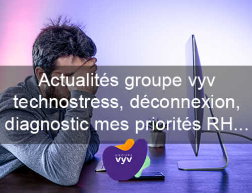 L’actualité mensuelle du groupe Vyv : Technostress, BSI, diagnostic mes priorités RH et sociales…