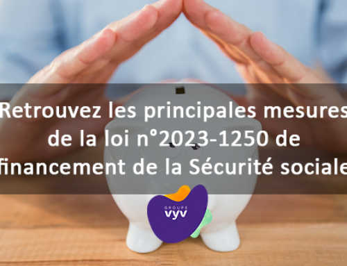 L’actualité mensuelle du groupe Vyv : Retrouvez les principales mesures de la loi n°2023-1250 de financement de la Sécurité sociale 2024