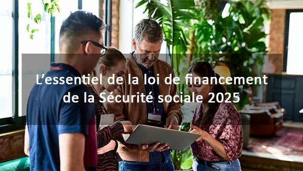 Mesures phares de la LFSS 2025 en matière de dépenses, indemnisation et accès aux soins