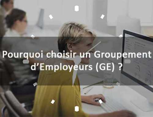 Pourquoi choisir un Groupement d’Employeurs (GE) ?